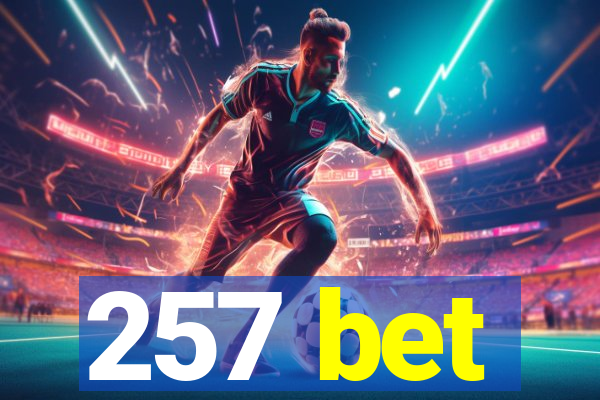 257 bet